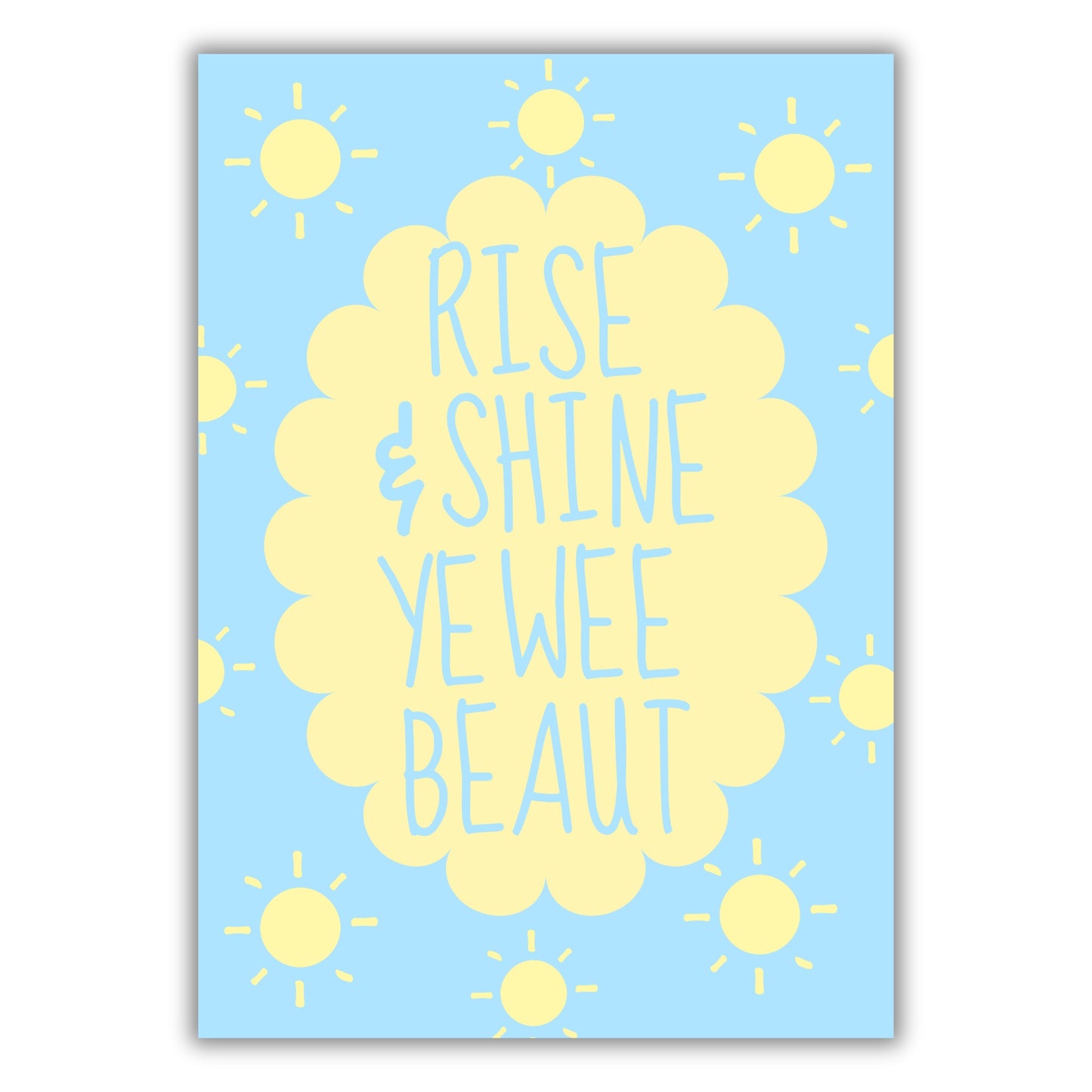 RISE & SHINE YE BEAUT PRINT