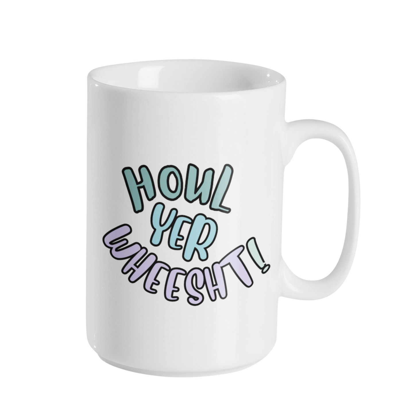 HOUL YER WHEESHT MUG