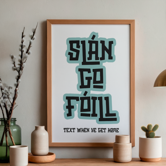 SLÁN GO FÓILL PRINT (CUSTOMISABLE)
