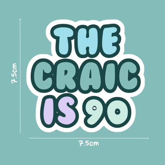 THE CRAIC IS 90 STICKER