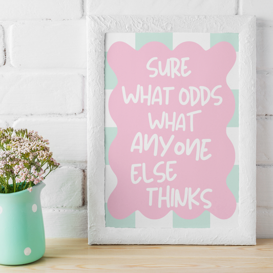 SURE WHAT ODDS WHAT ANYONE ELSE THINKS PRINT