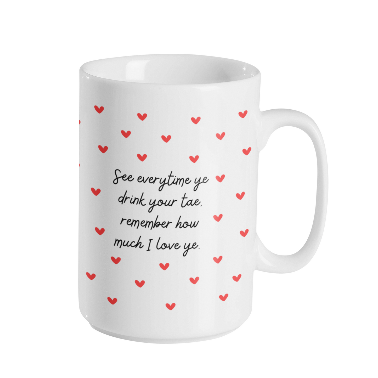 REMEMBER HOW MUCH I LOVE YE MUG