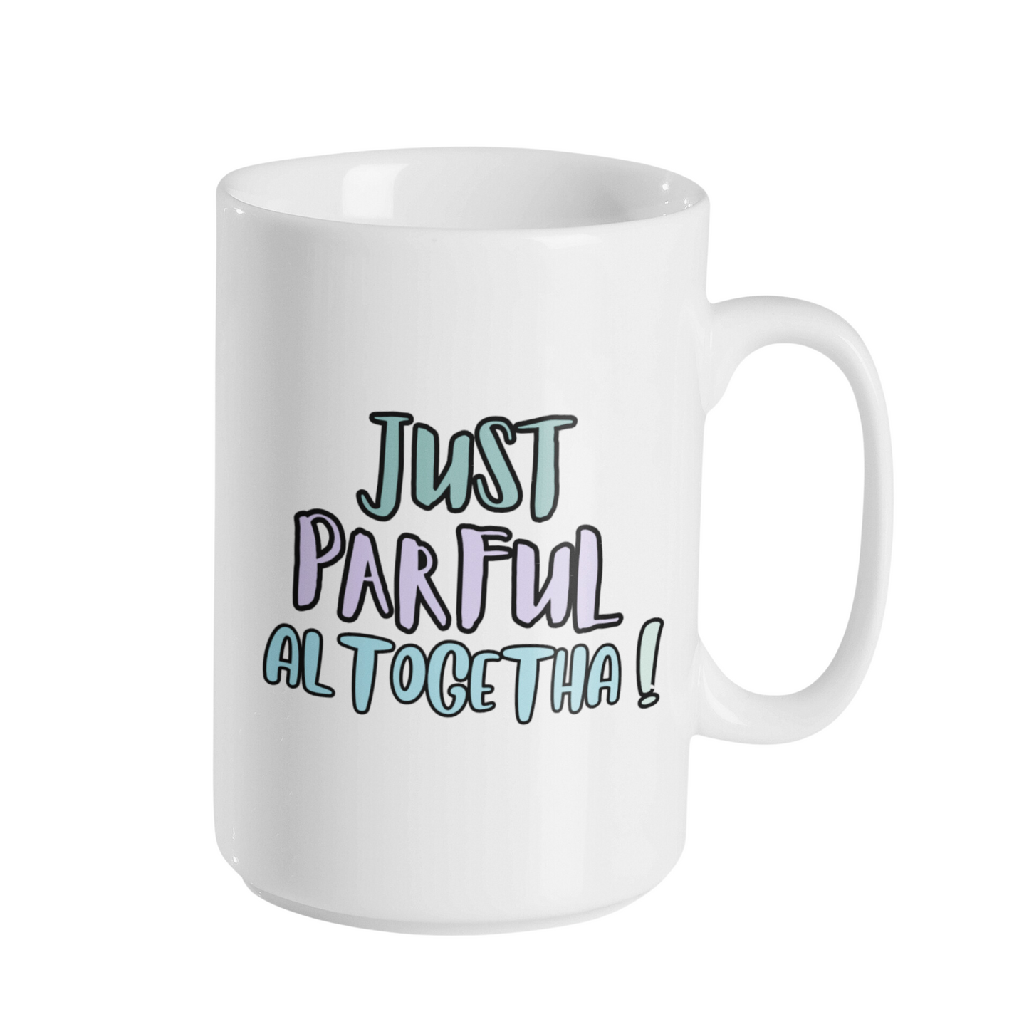 JUST PARFUL ALTOGETHA MUG