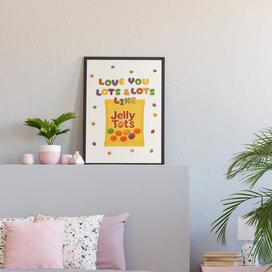 LOVE YOU LOTS & LOTS LIKE JELLY TOTS PRINT