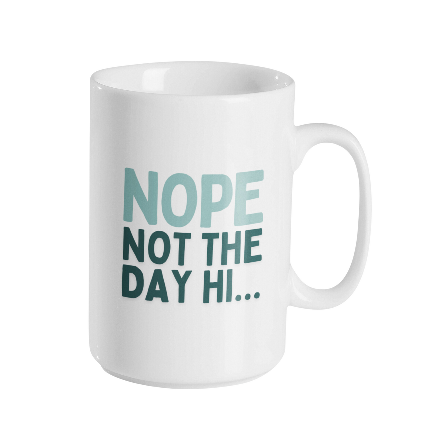 NOPE NOT THE DAY MUG