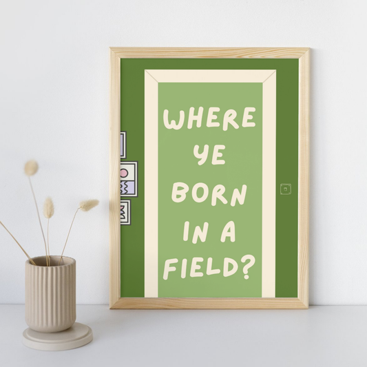 BORN IN A FIELD? PRINT