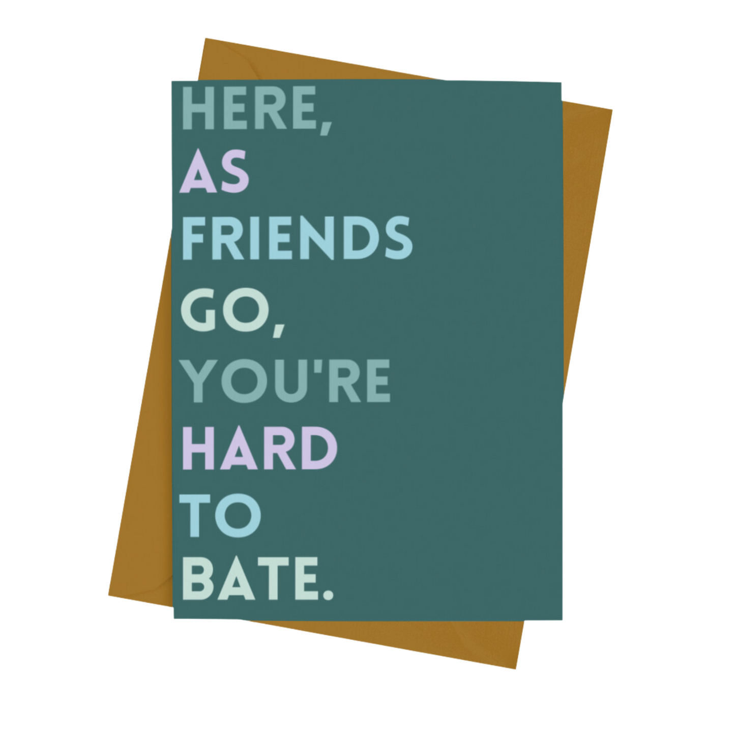 FRIEND- HARD TO BATE CARD