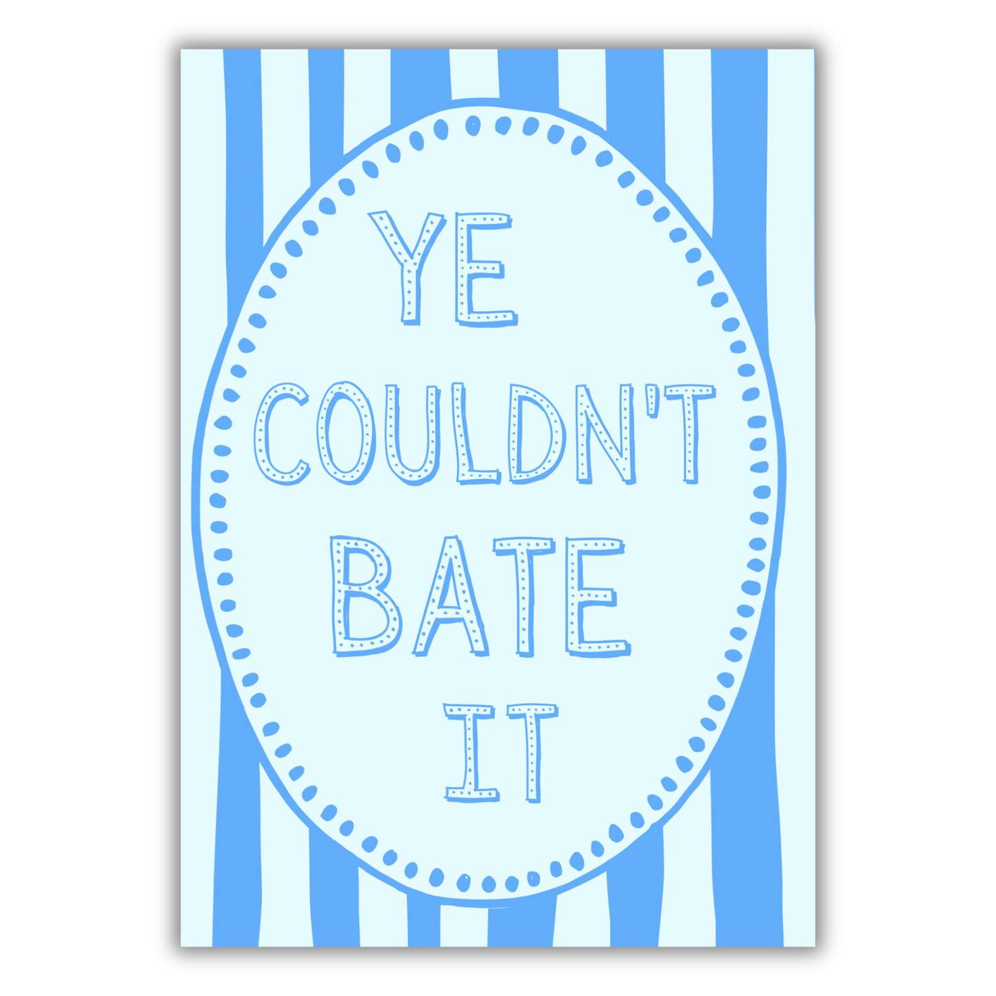 YE COULDN'T BATE IT PRINT