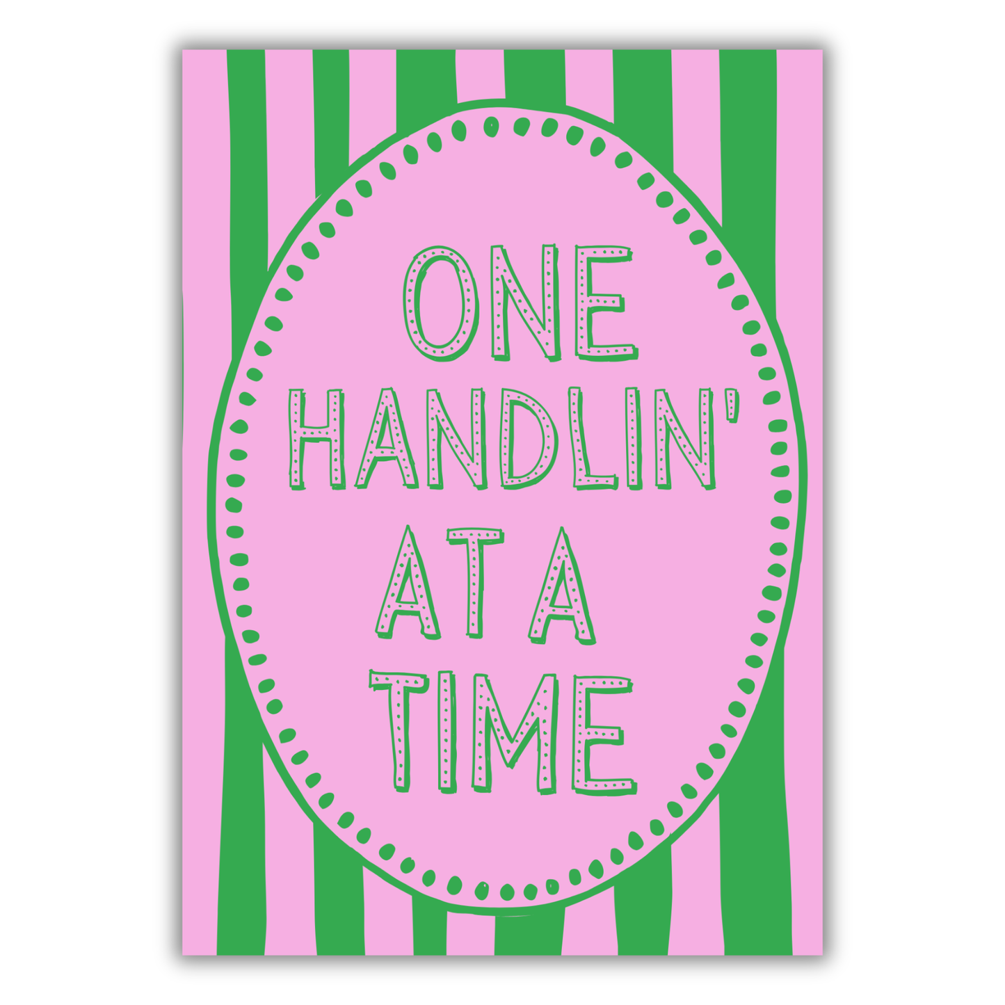 ONE HANDLIN' AT A TIME PRINT