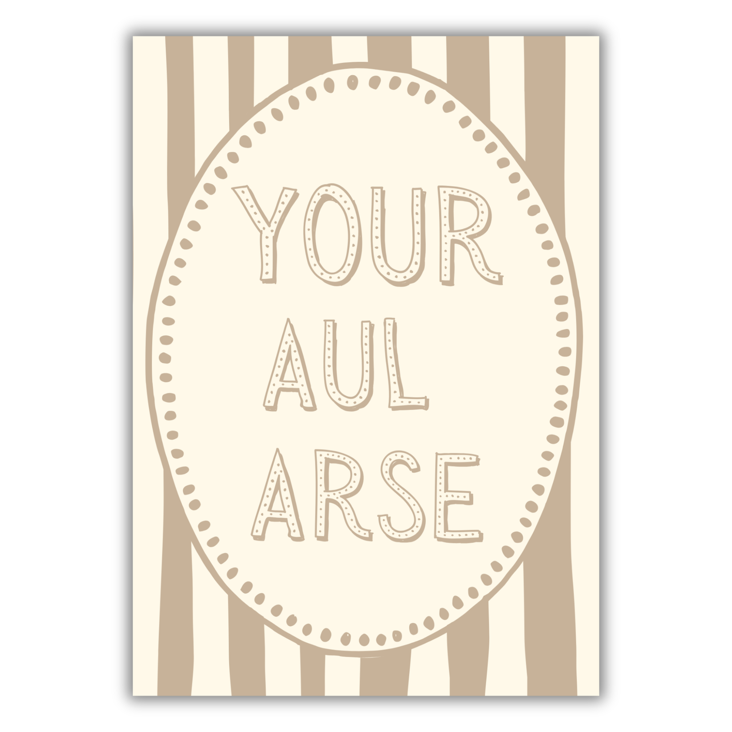 YOUR AUL ARSE PRINT
