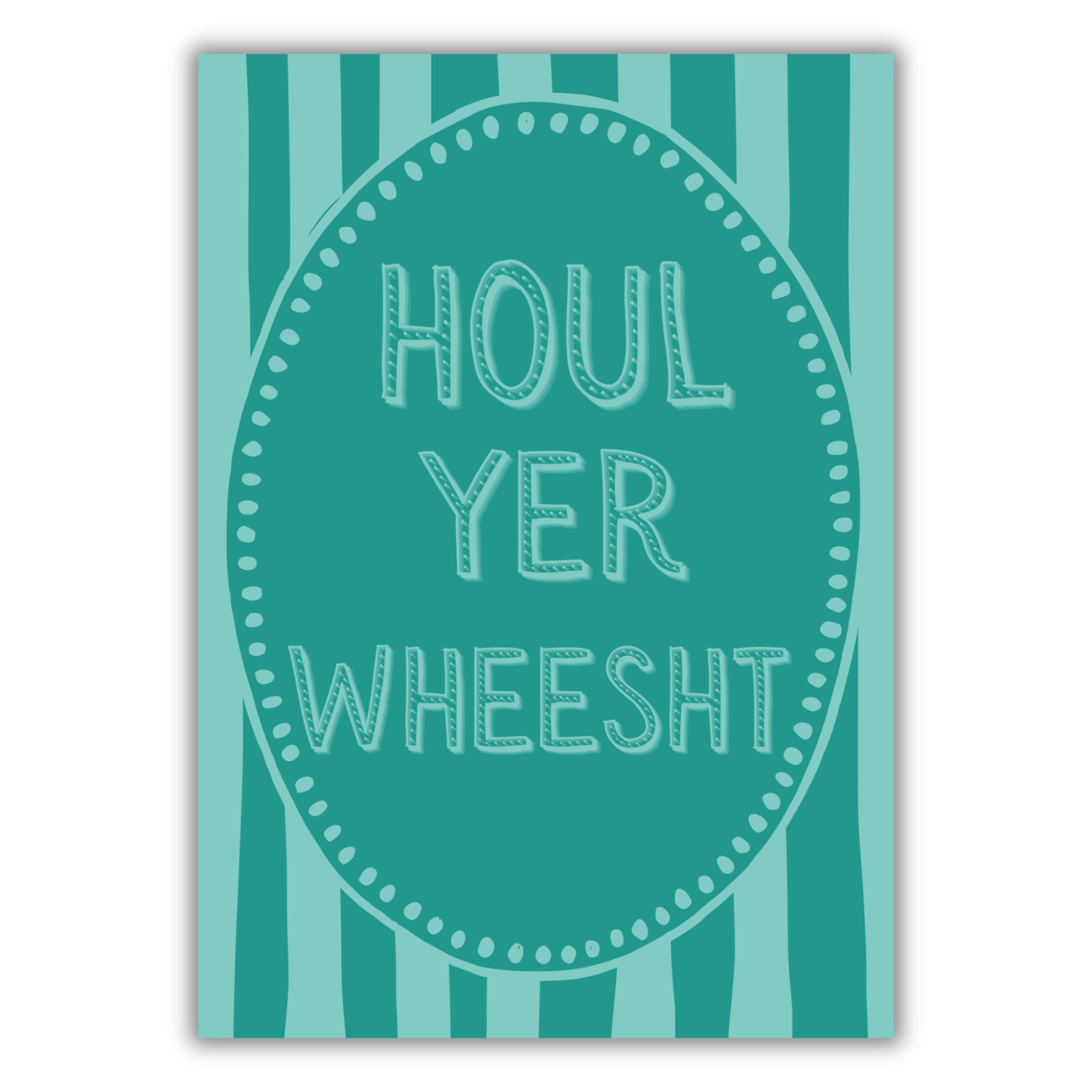 HOUL YER WHEESHT PRINT