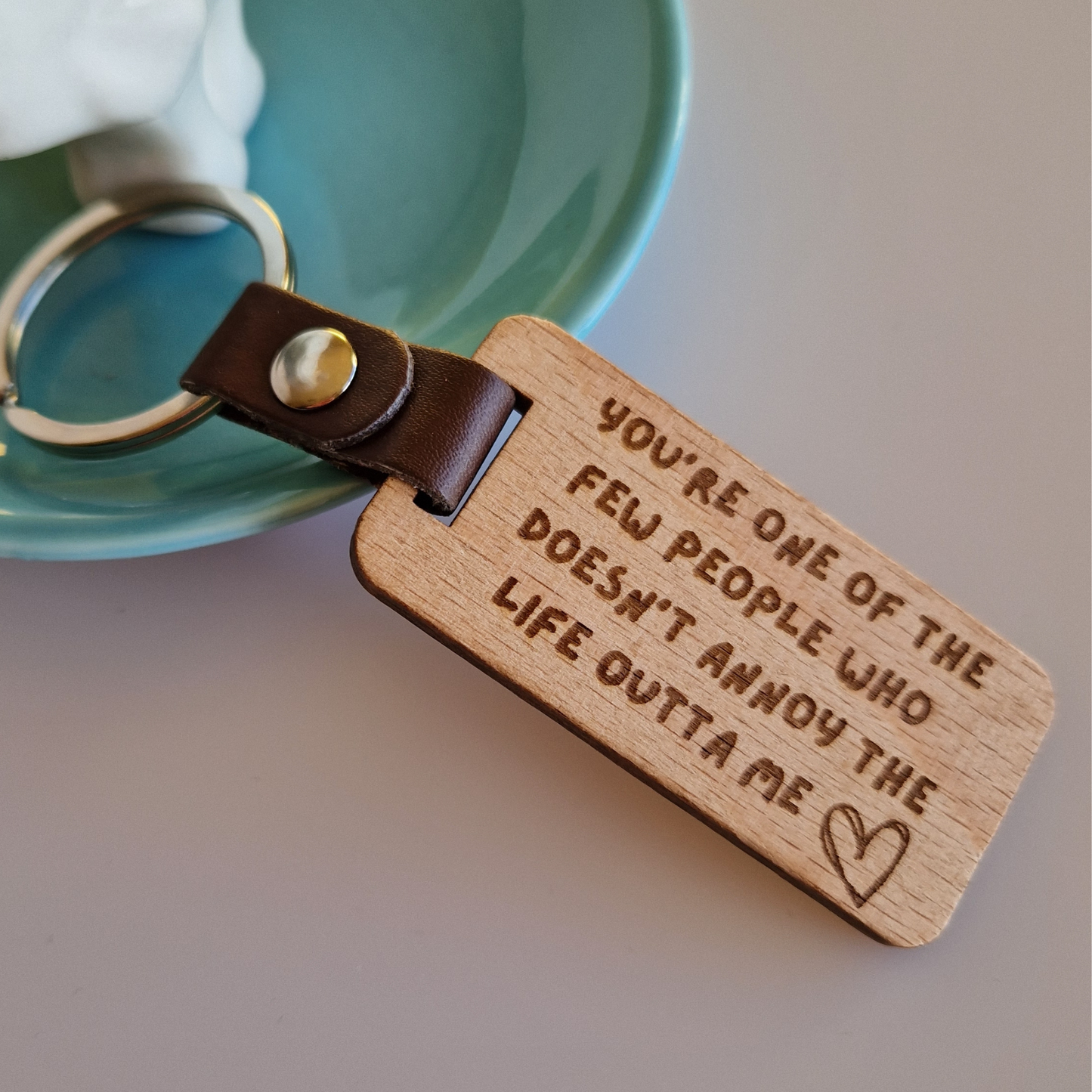 YOU DON'T ANNOY THE LIFE OUTTA ME KEYRING