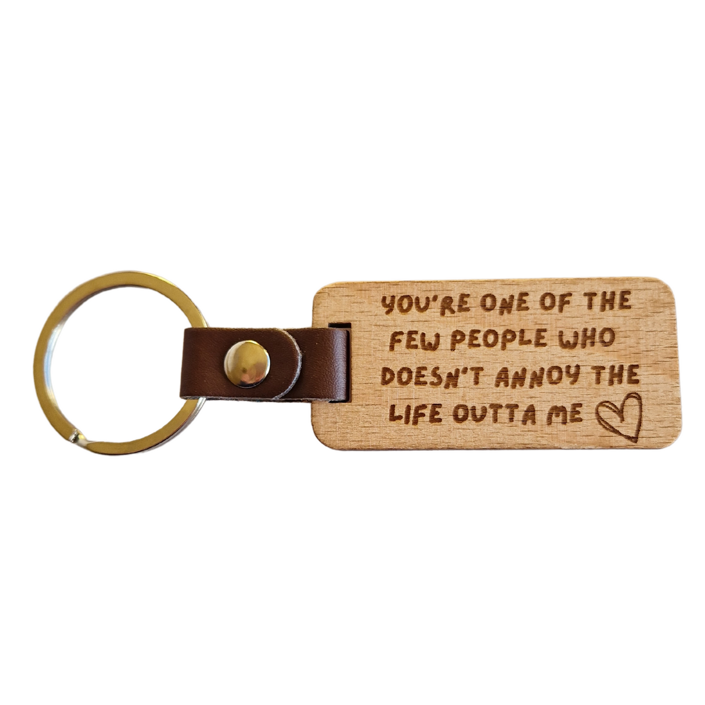 YOU DON'T ANNOY THE LIFE OUTTA ME KEYRING