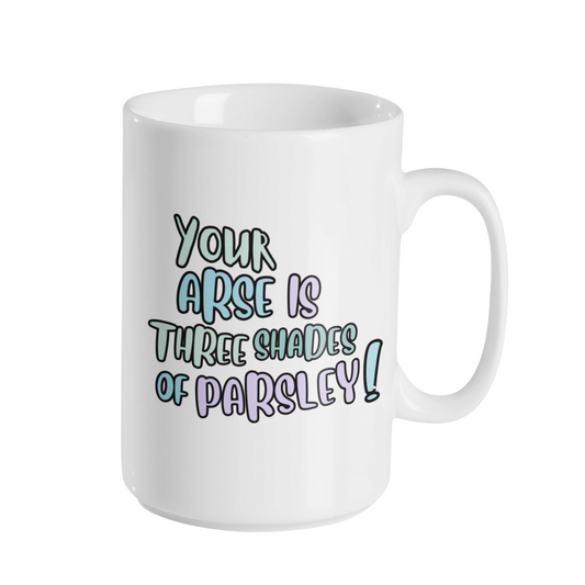 YOUR ARSE IS PARSLEY MUG