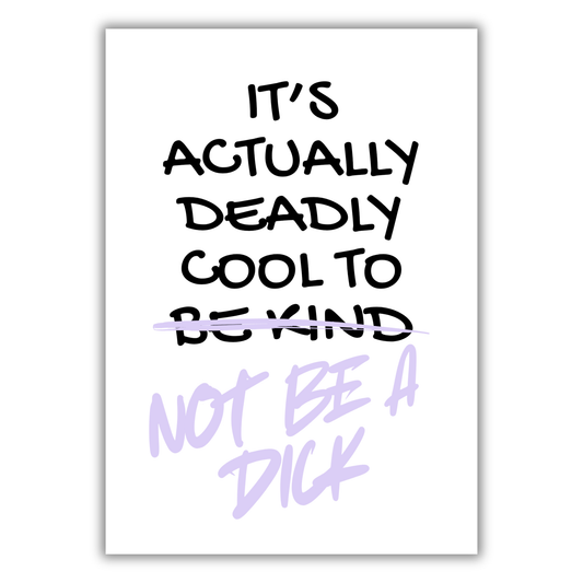 IT'S COOL TO NOT BE A DICK PRINT