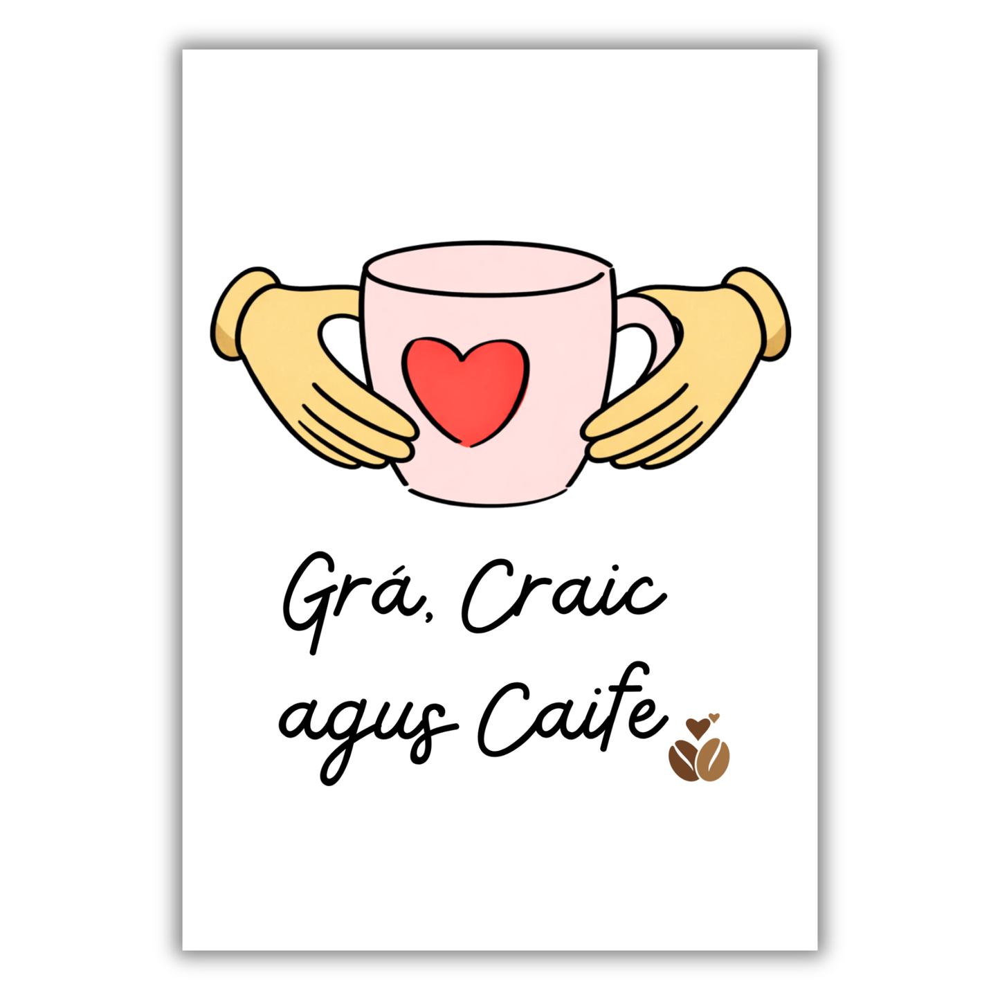 GRÁ, CRAIC AGUS TAE / CAIFE PRINT