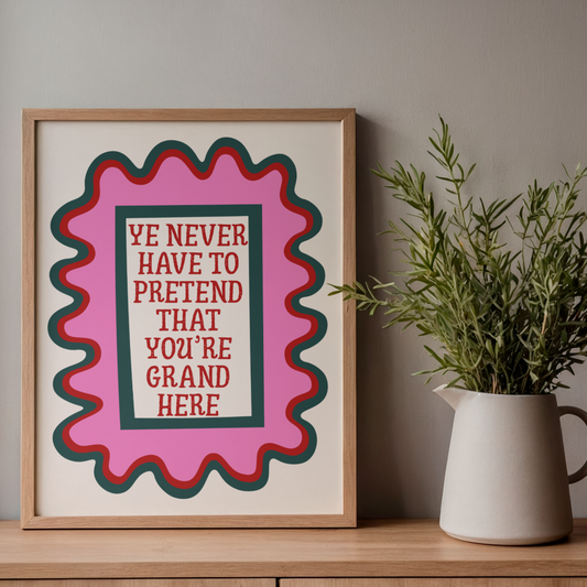 YE DON'T HAVE TO PRETEND PRINT