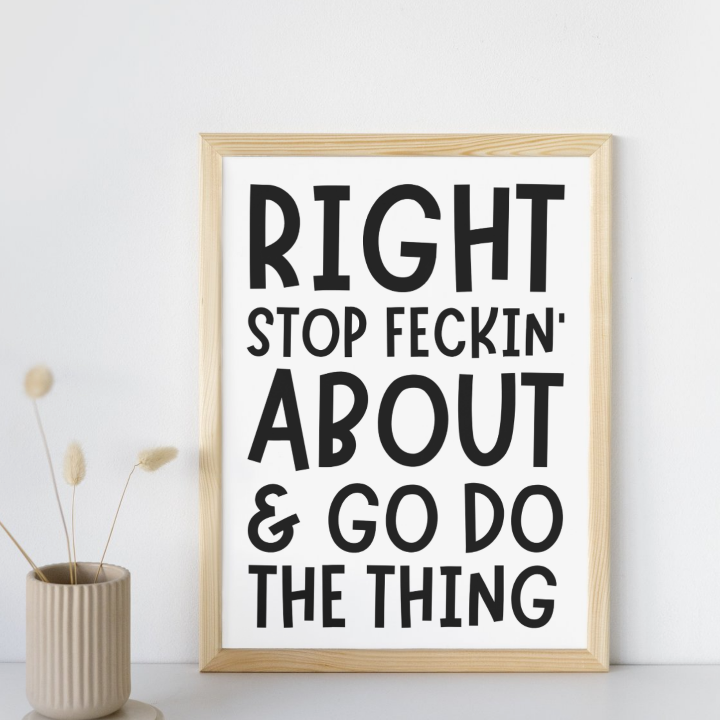 RIGHT...GO DO THE THING PRINT