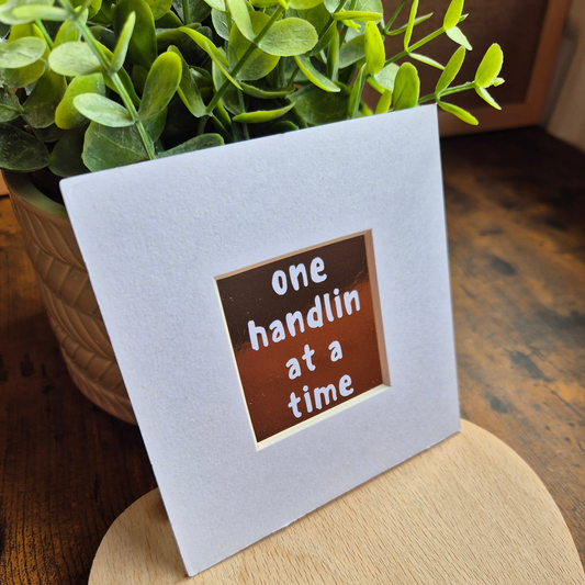 ONE HANDLIN' AT A TIME MINI MOUNTED PRINT