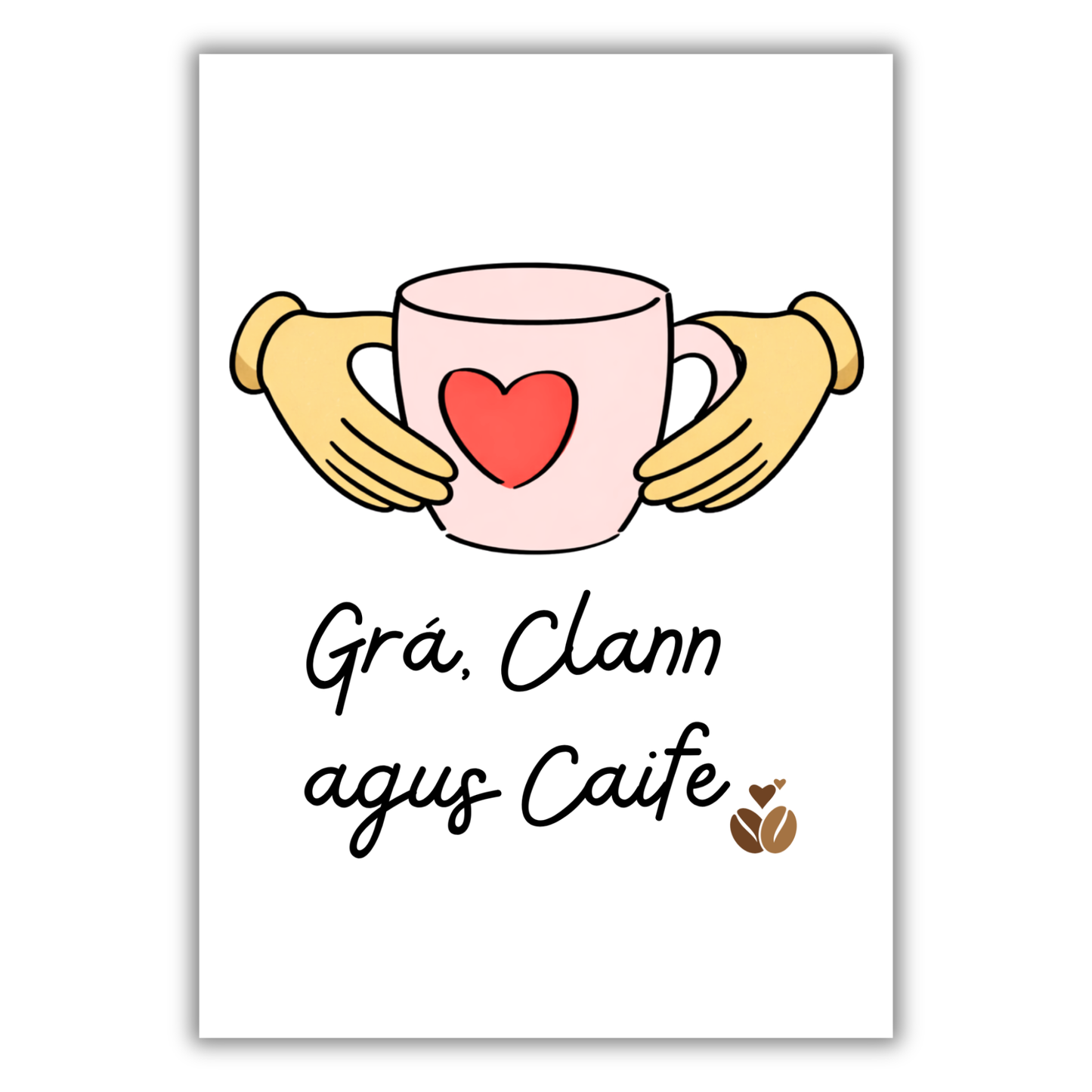 GRÁ, CLANN AGUS TAE / CAIFE PRINT