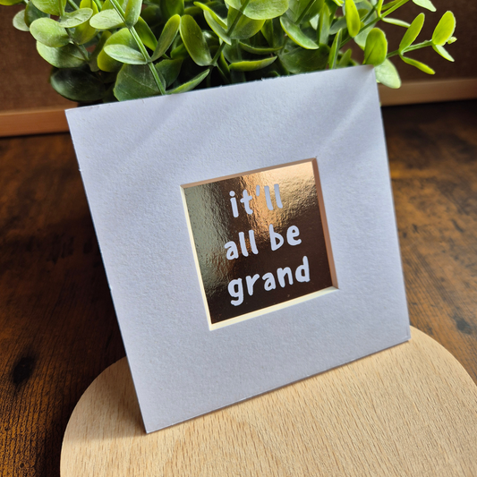 IT'LL BE GRAND MINI MOUNTED PRINT