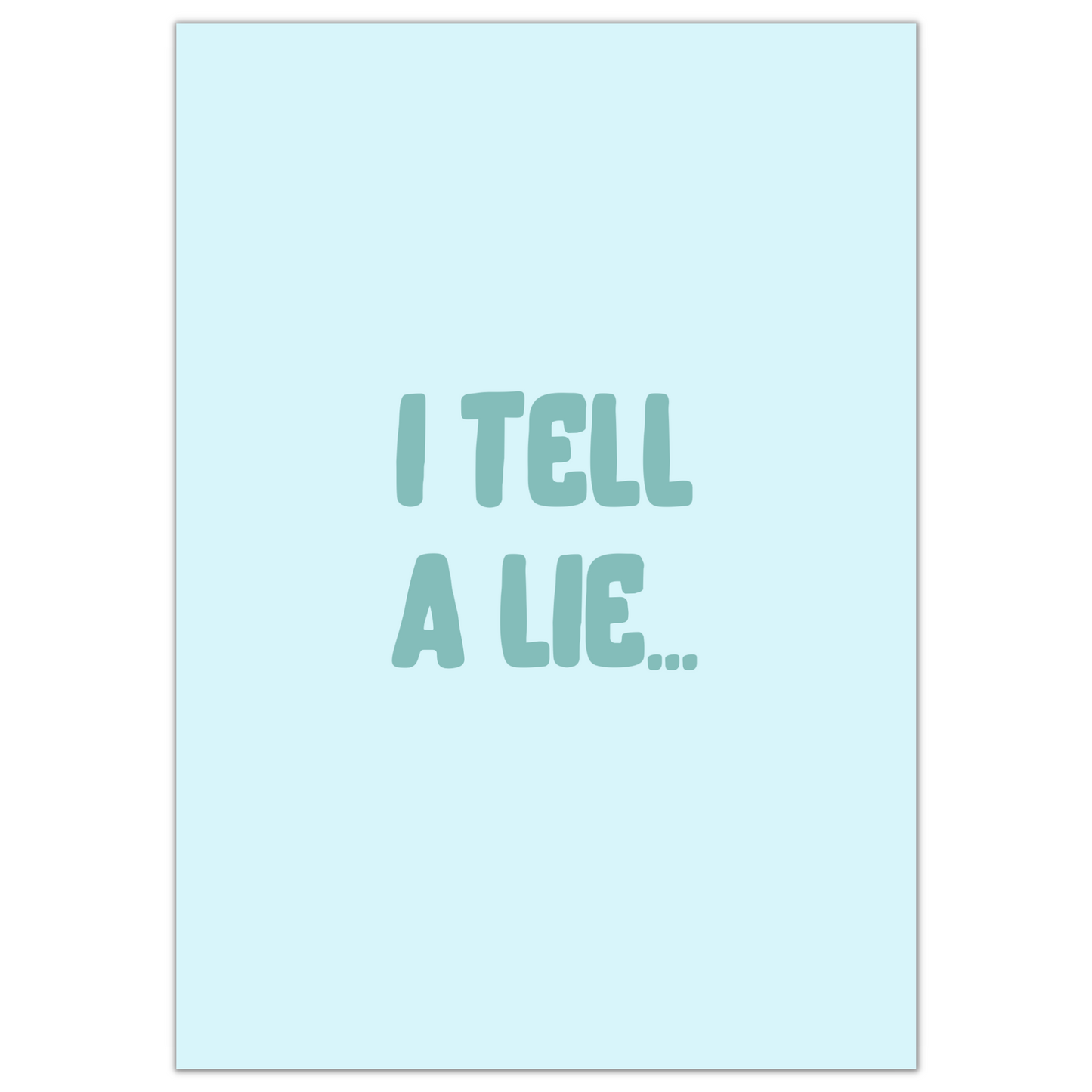 I TELL A LIE PRINT