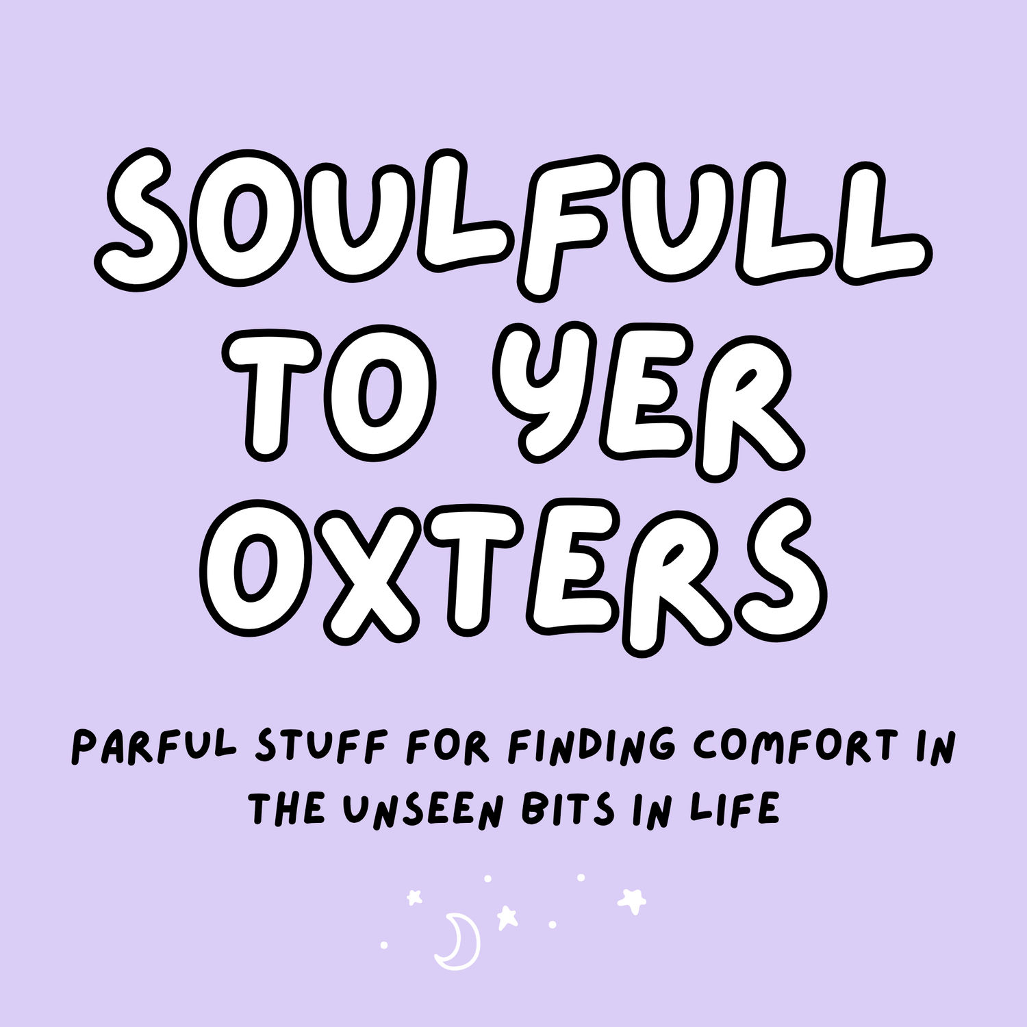 SOUL-FULL TO YER OXTERS