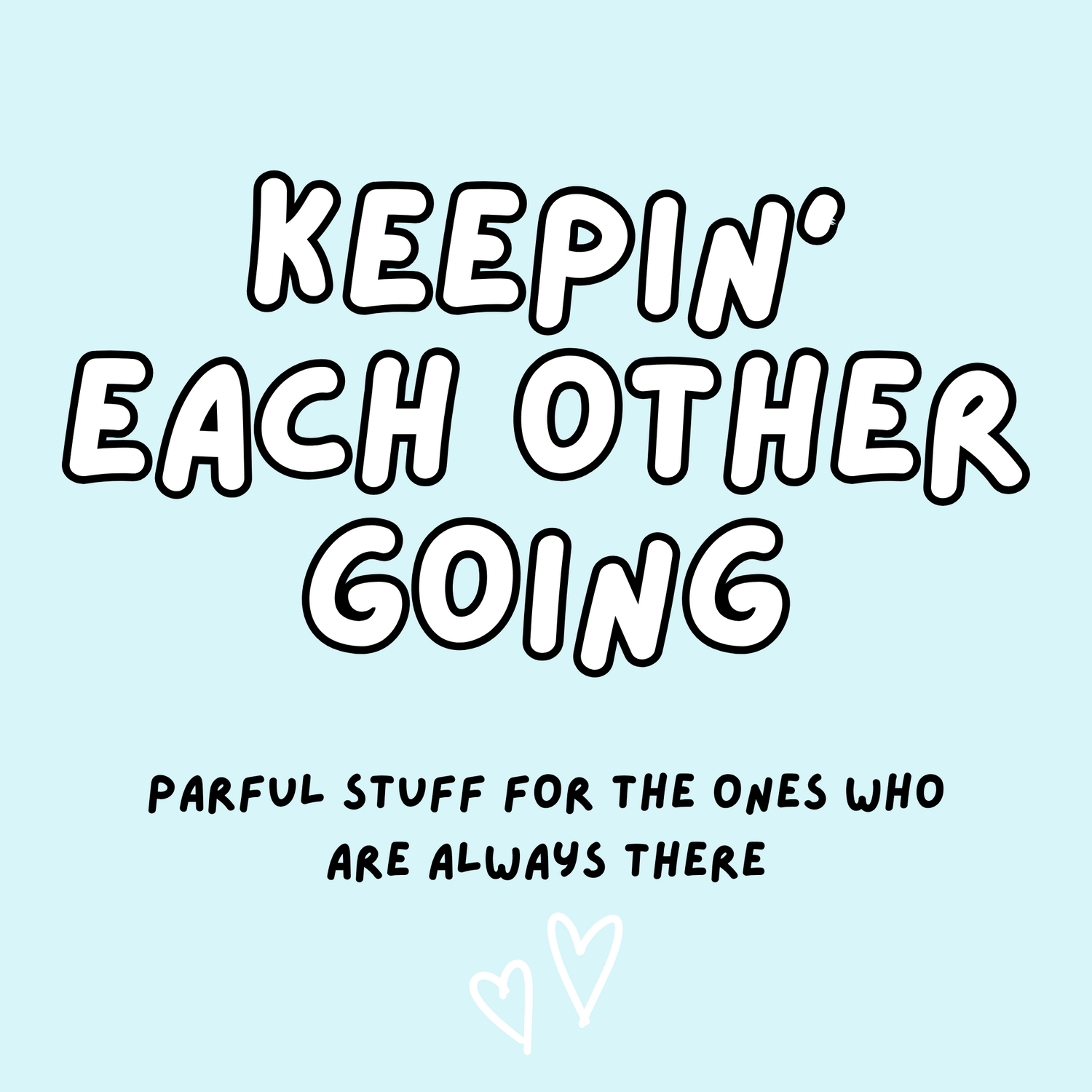 KEEPIN' EACH OTHER GOING
