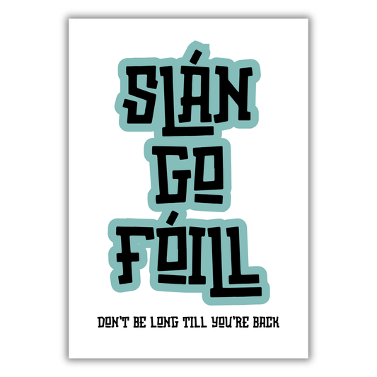 SLÁN GO FÓILL PRINT (CUSTOMISABLE)