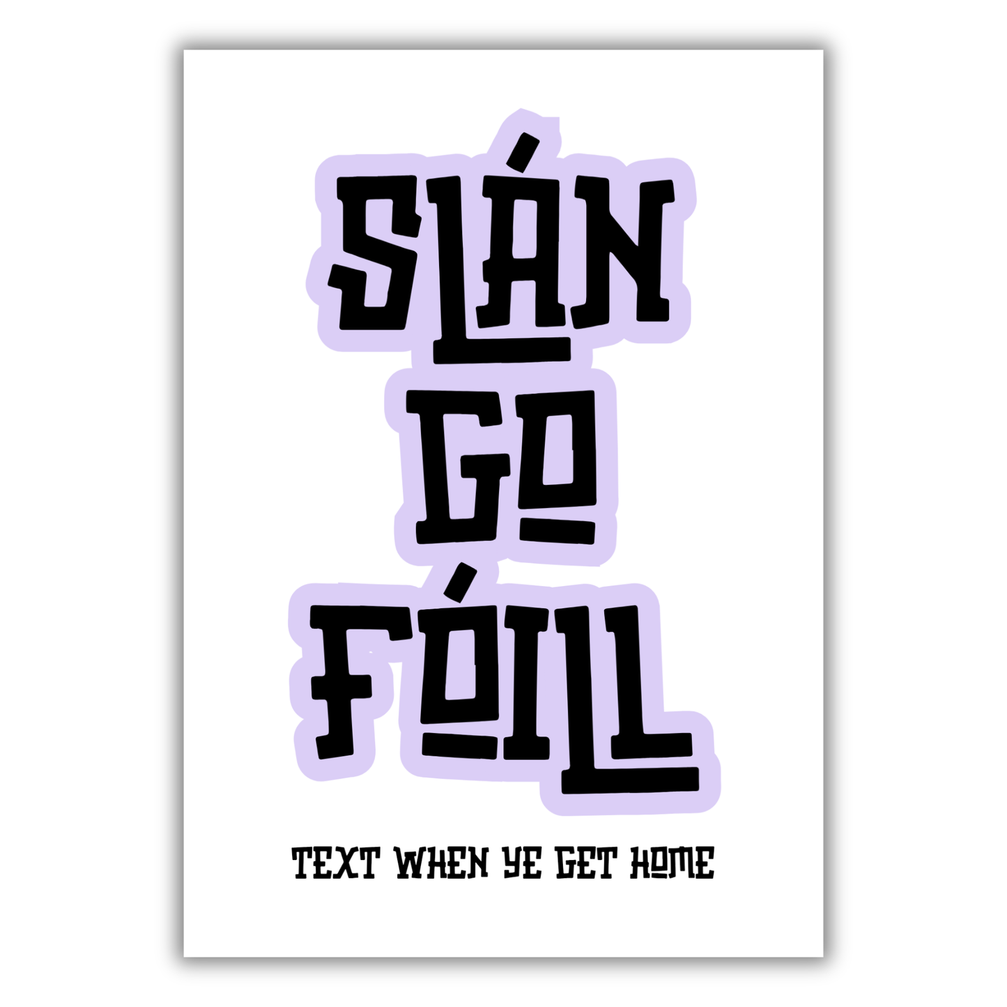 SLÁN GO FÓILL PRINT (CUSTOMISABLE)
