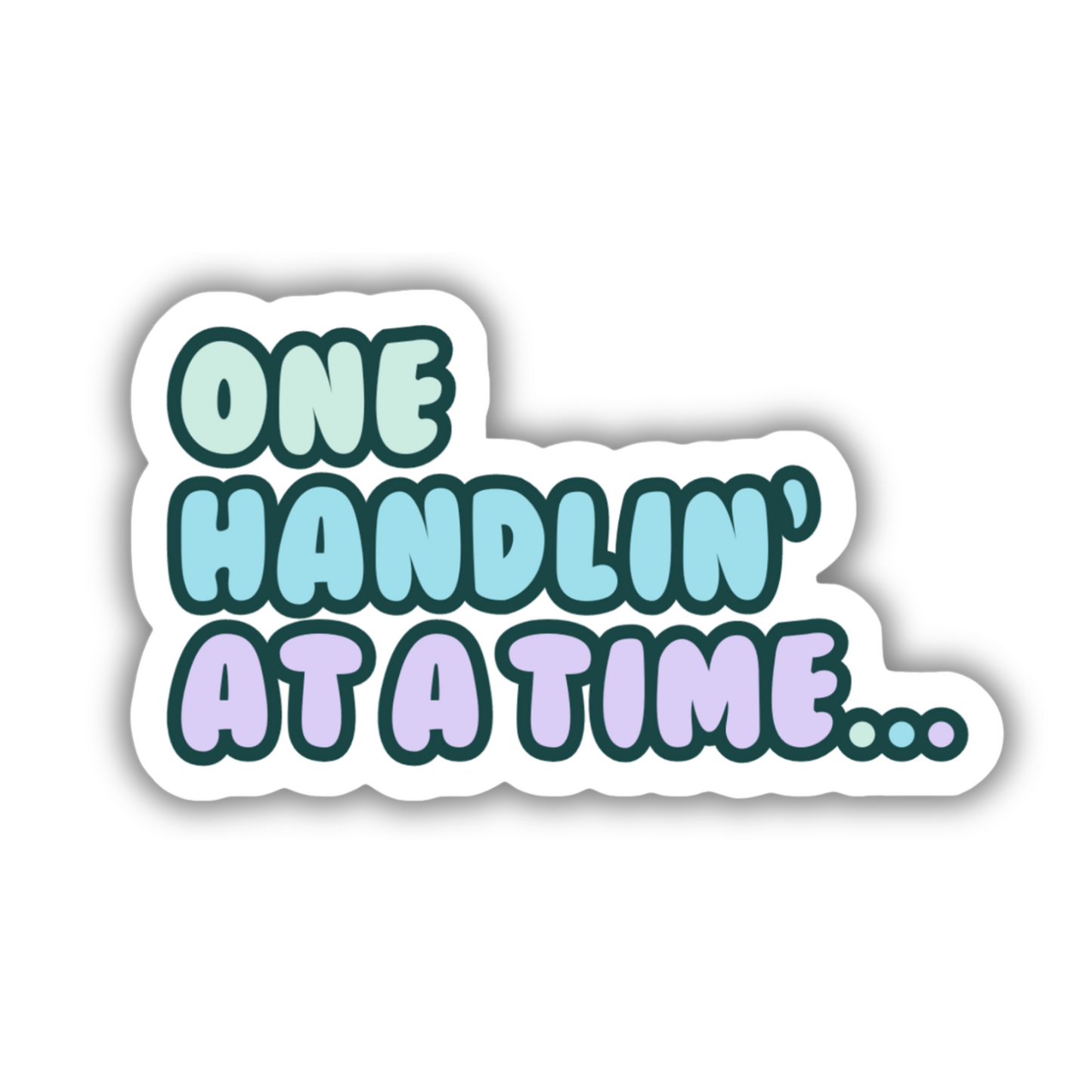 ONE HANDLIN' AT A TIME STICKER