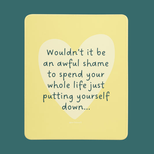 STOP PUTTING YOURSELF DOWN MOUSEPAD