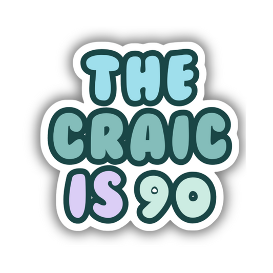 THE CRAIC IS 90 STICKER