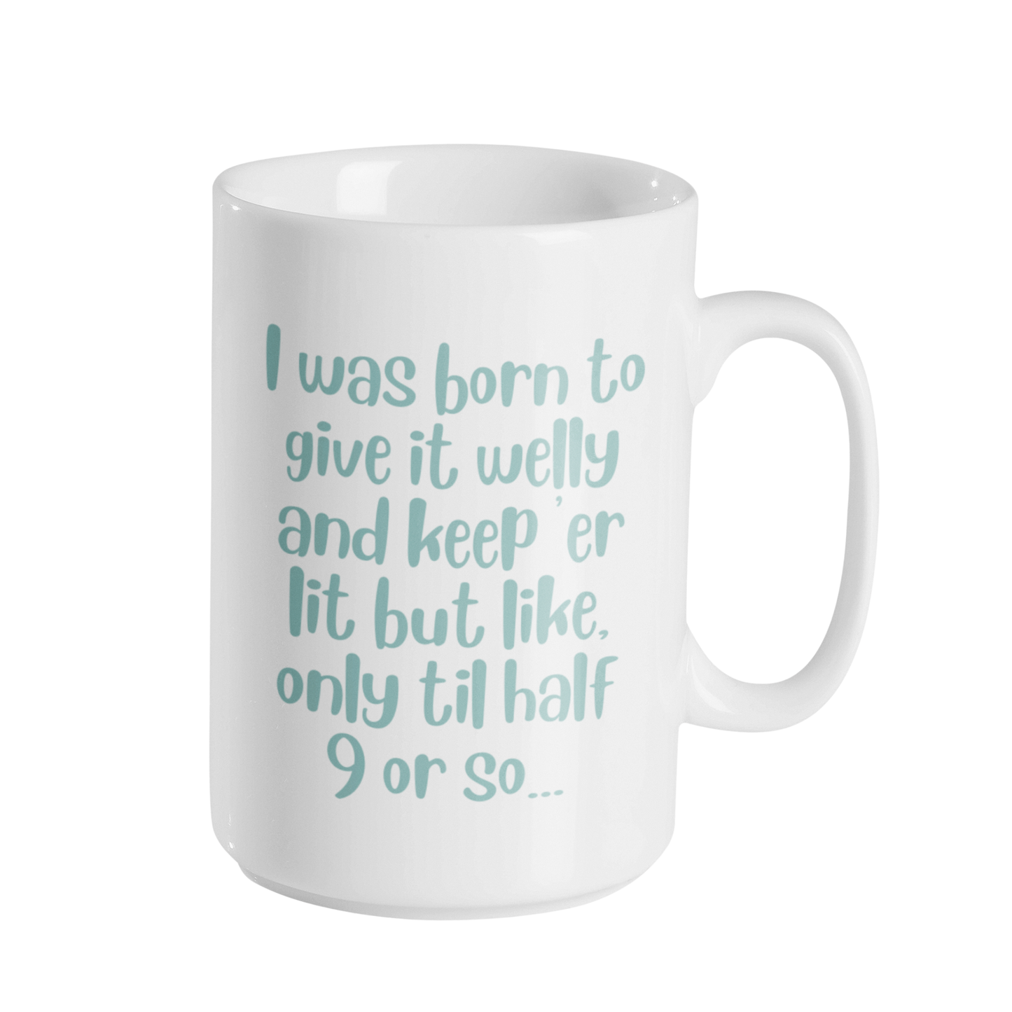 BORN TO GIVE IT WELLY...TO HALF 9 MUG