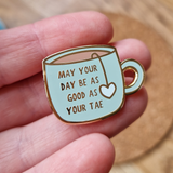 MAY YOUR DAY BE AS GOOD AS YOUR TAE HARD ENAMEL PIN