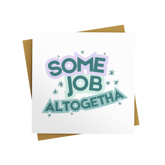 SOME JOB ALTOGETHA CARD