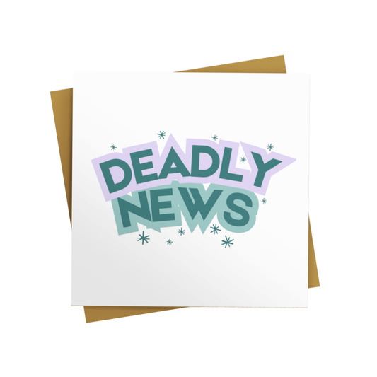 DEADLY NEWS CELEBRATORY CARD