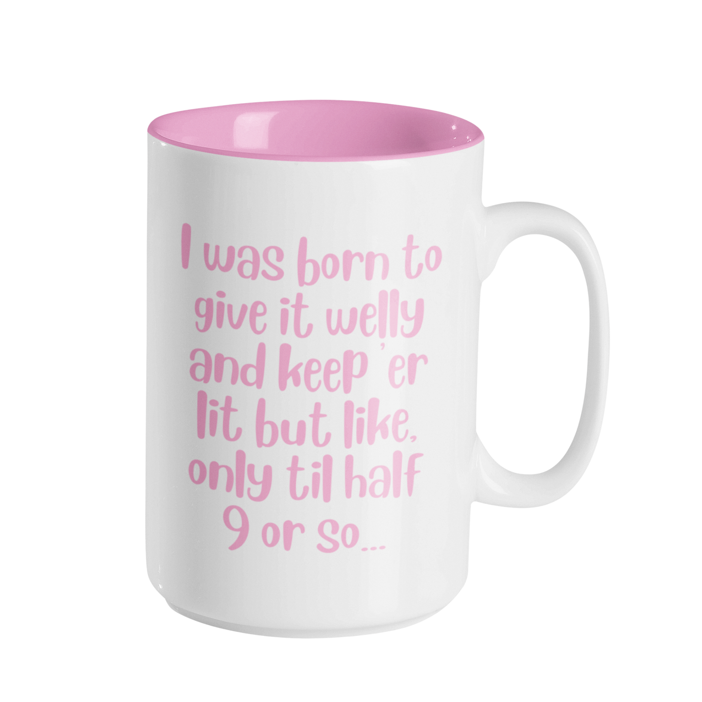 BORN TO GIVE IT WELLY...TO HALF 9 MUG