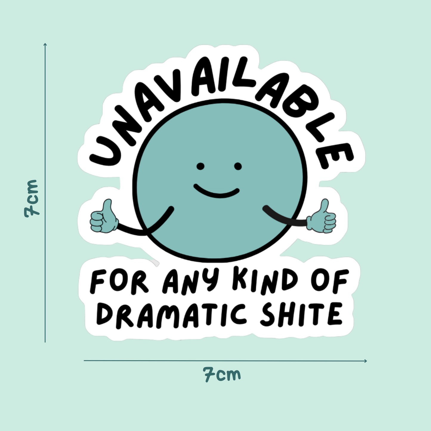 UNAVAILABLE FOR DRAMATIC SHITE STICKER