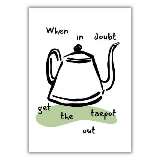 WHEN IN DOUBT GET THE TAE POT OUT PRINT