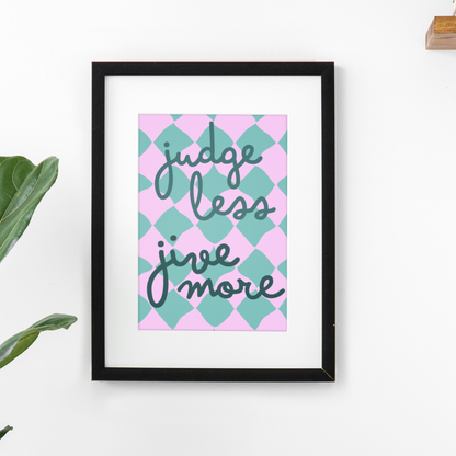 JUDGE LESS, JIVE MORE PRINT