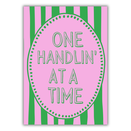 ONE HANDLIN' AT A TIME PRINT
