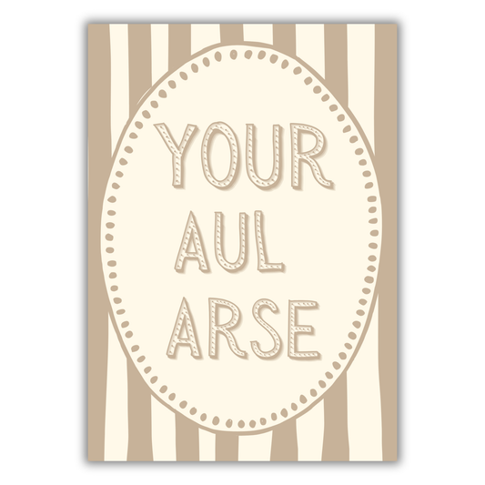 YOUR AUL ARSE PRINT
