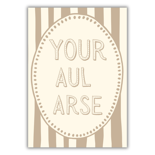 YOUR AUL ARSE PRINT