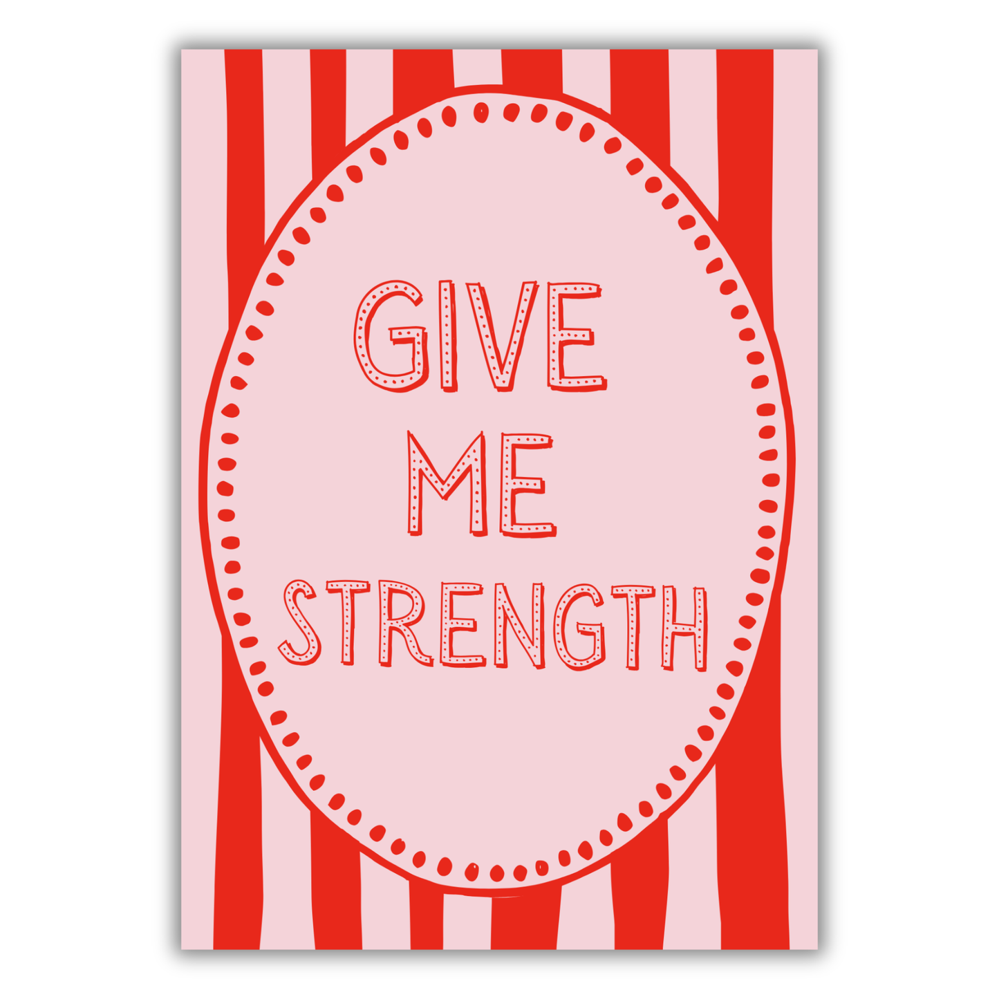 GIVE ME STRENGTH PRINT