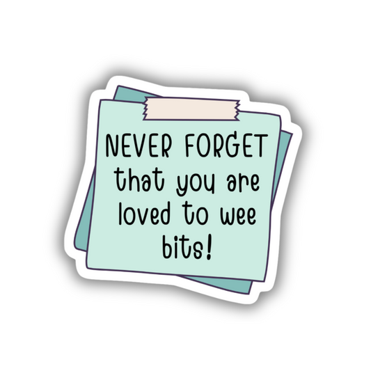 LOVED TO WEE BITS REMINDER STICKER