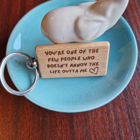 YOU DON'T ANNOY THE LIFE OUTTA ME KEYRING *PERSONALISED