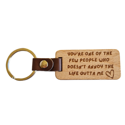 YOU DON'T ANNOY THE LIFE OUTTA ME KEYRING