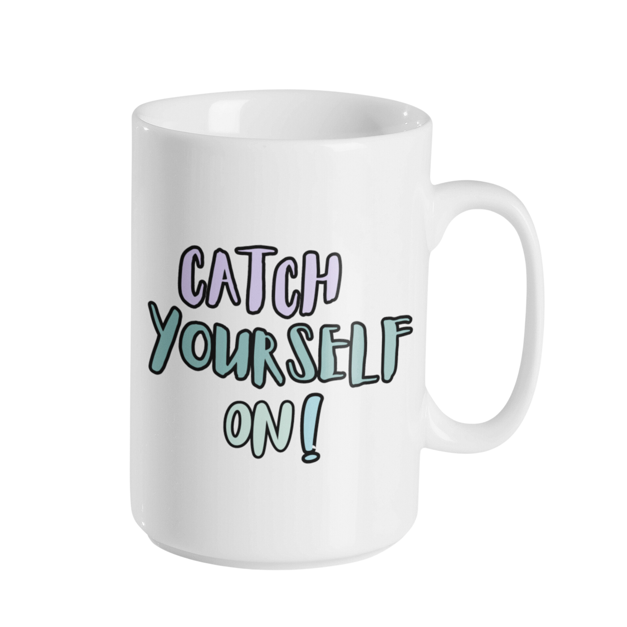 Catch Yourself Graphics CATCH YOURSELF ON MUG – Parful Stuff
