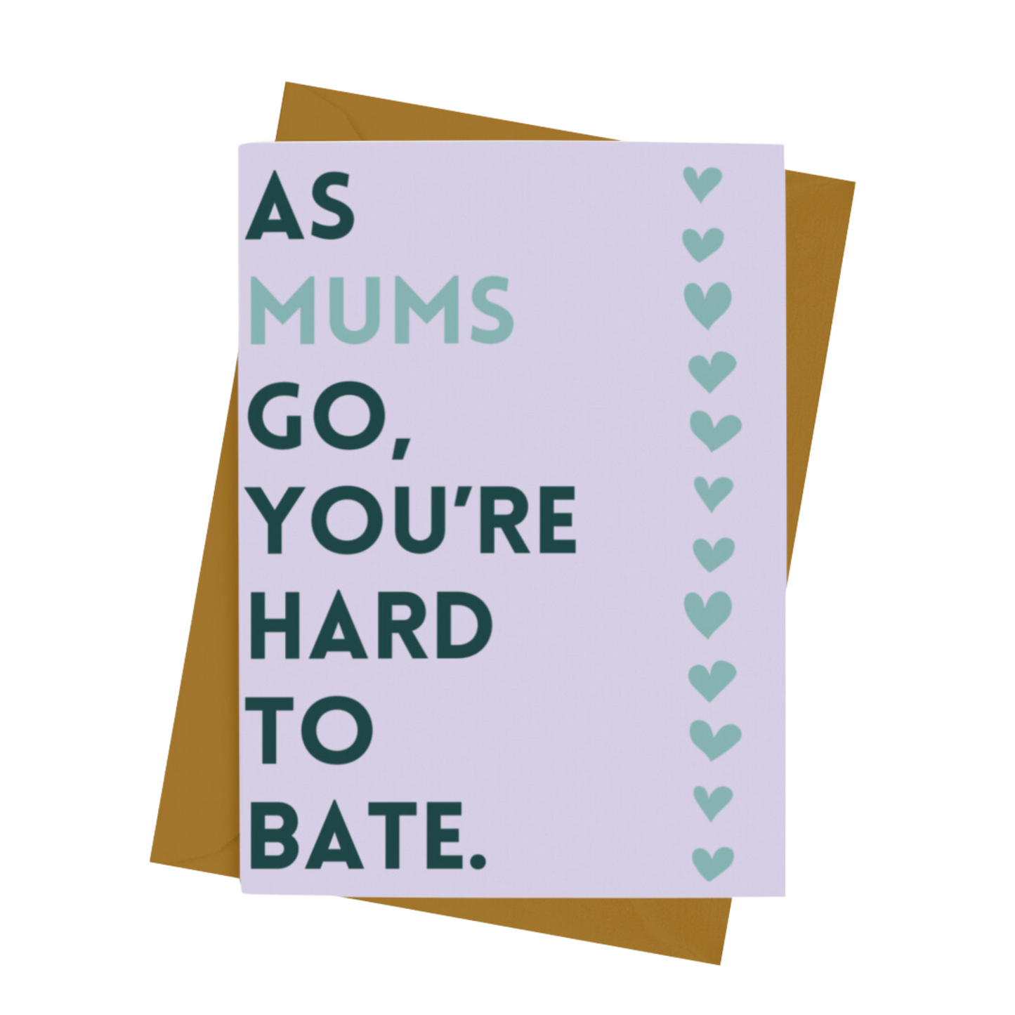 MUM YOU’RE HARD TO BATE CARD